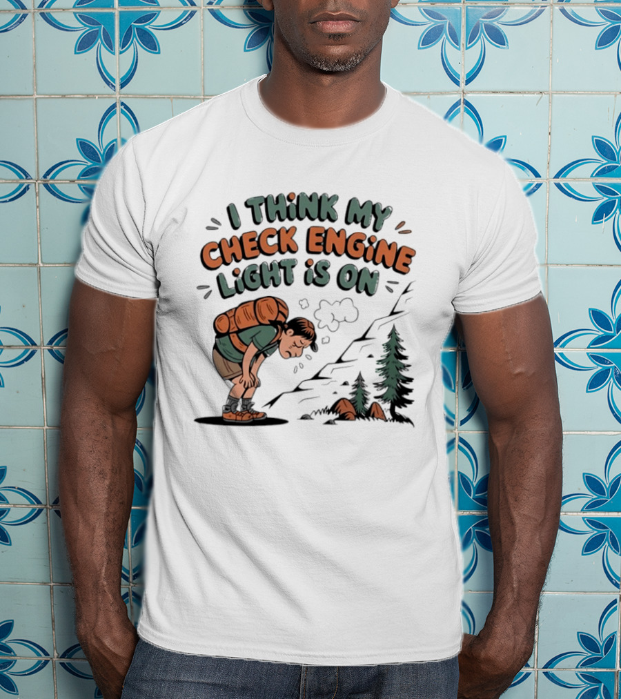 I Think My Check Engine Light Is On Exhausted Hiker Backpacking T-Shirt