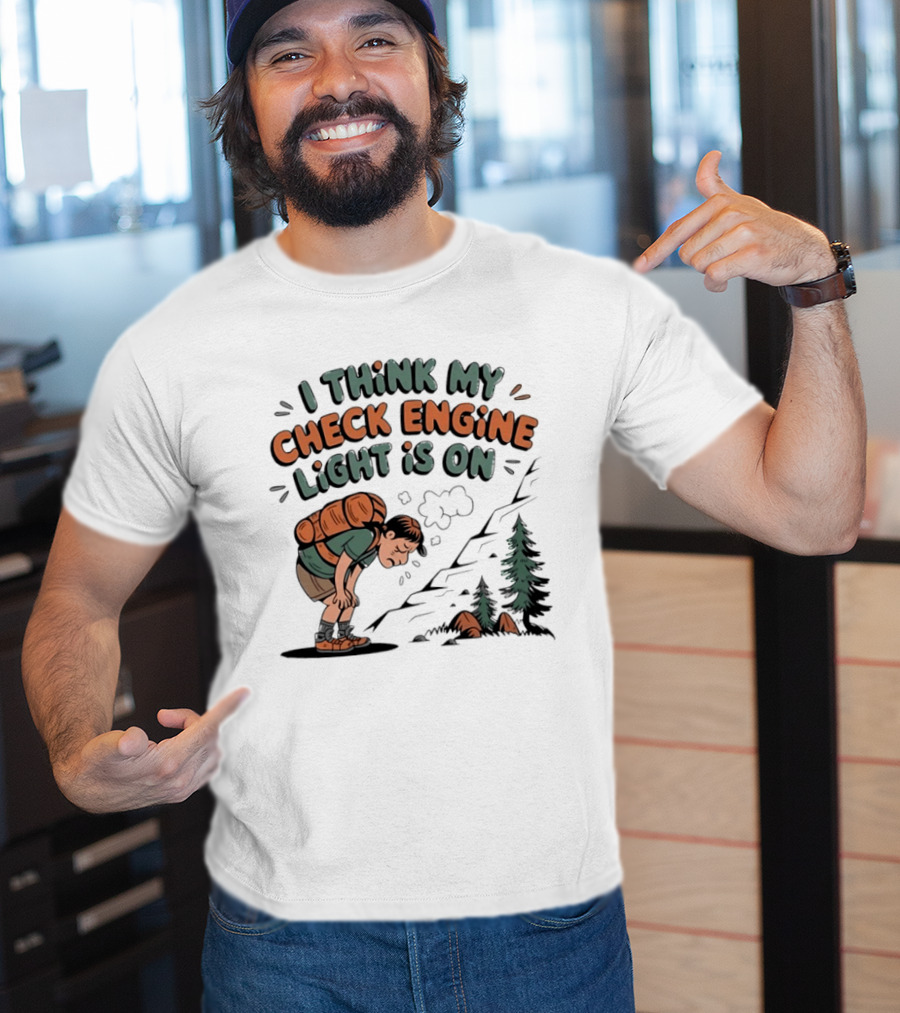 I Think My Check Engine Light Is On Exhausted Hiker Backpacking T-Shirt