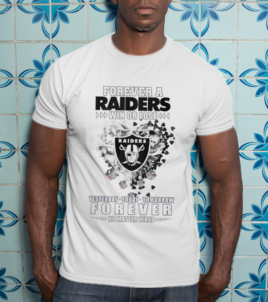 Forever A Raiders Win Or Lose Forever A Raider Yesterday Today Tomorrow T-Shirt
