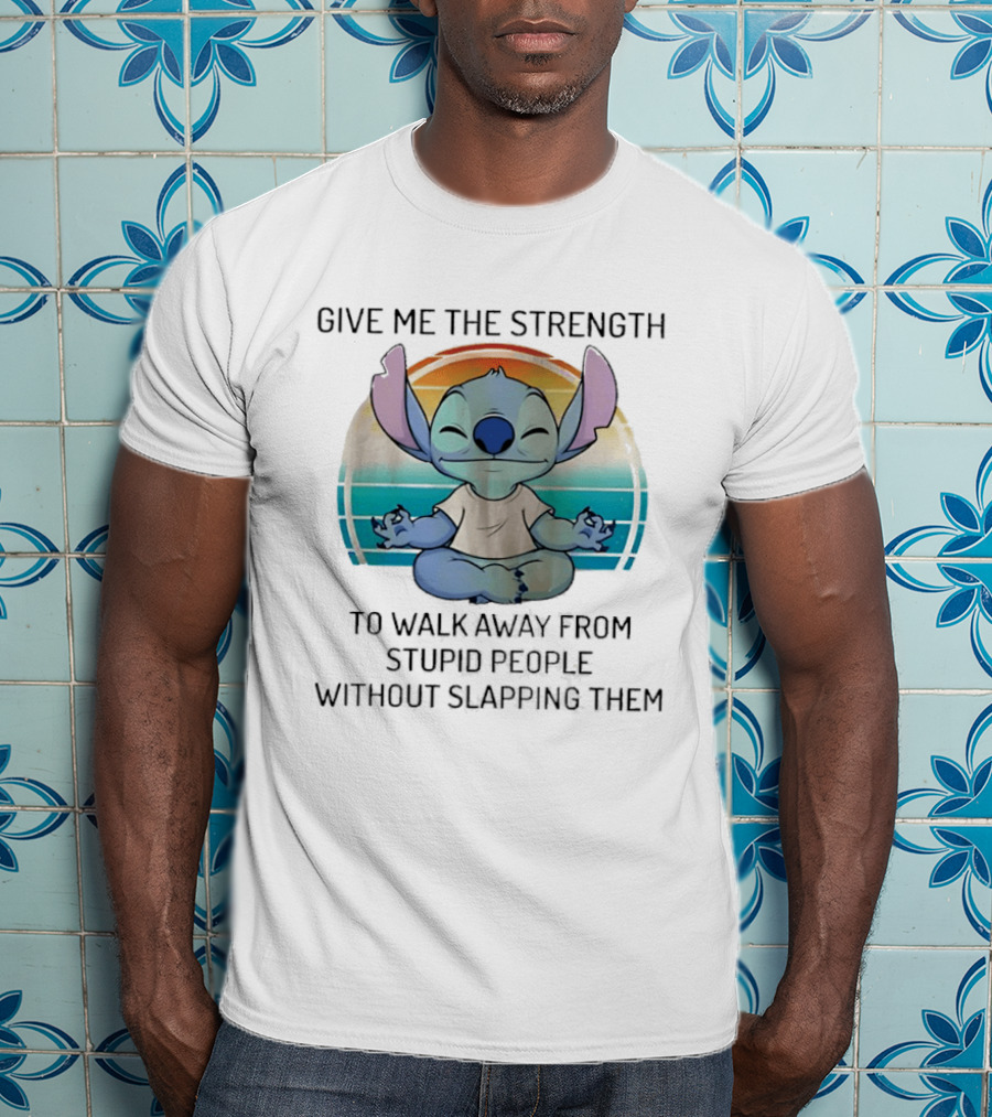 Stitch Meditating Give Me The Strength To Walk Away From Stupid People Without Slapping Them T-Shirt
