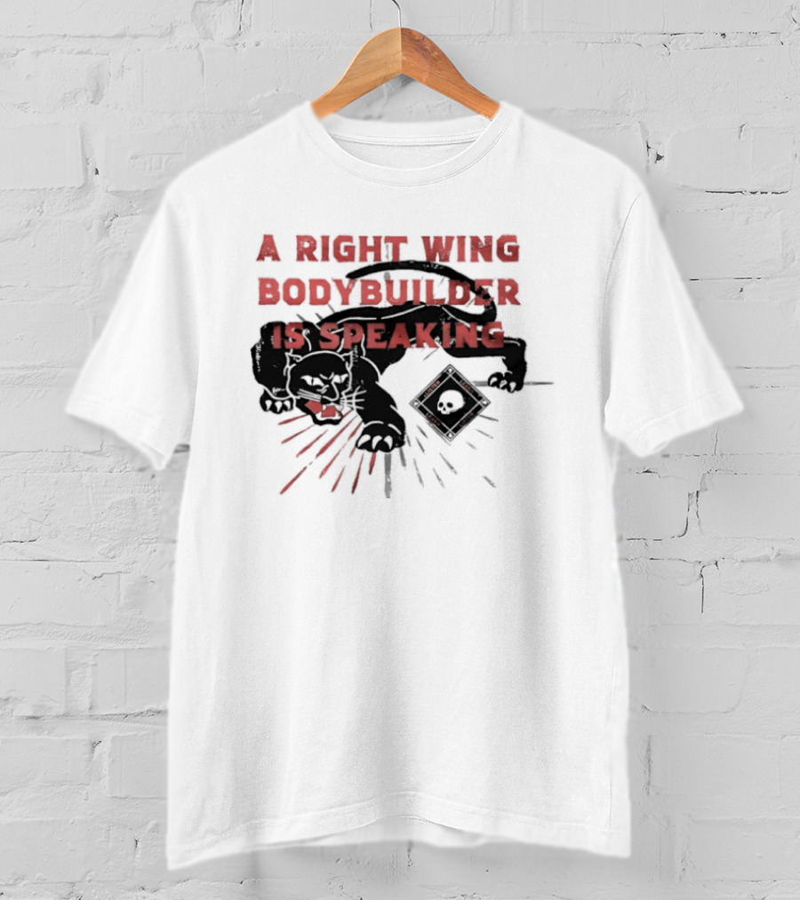 Panther A Right Wing Bodybuilder Is Speaking T-Shirt