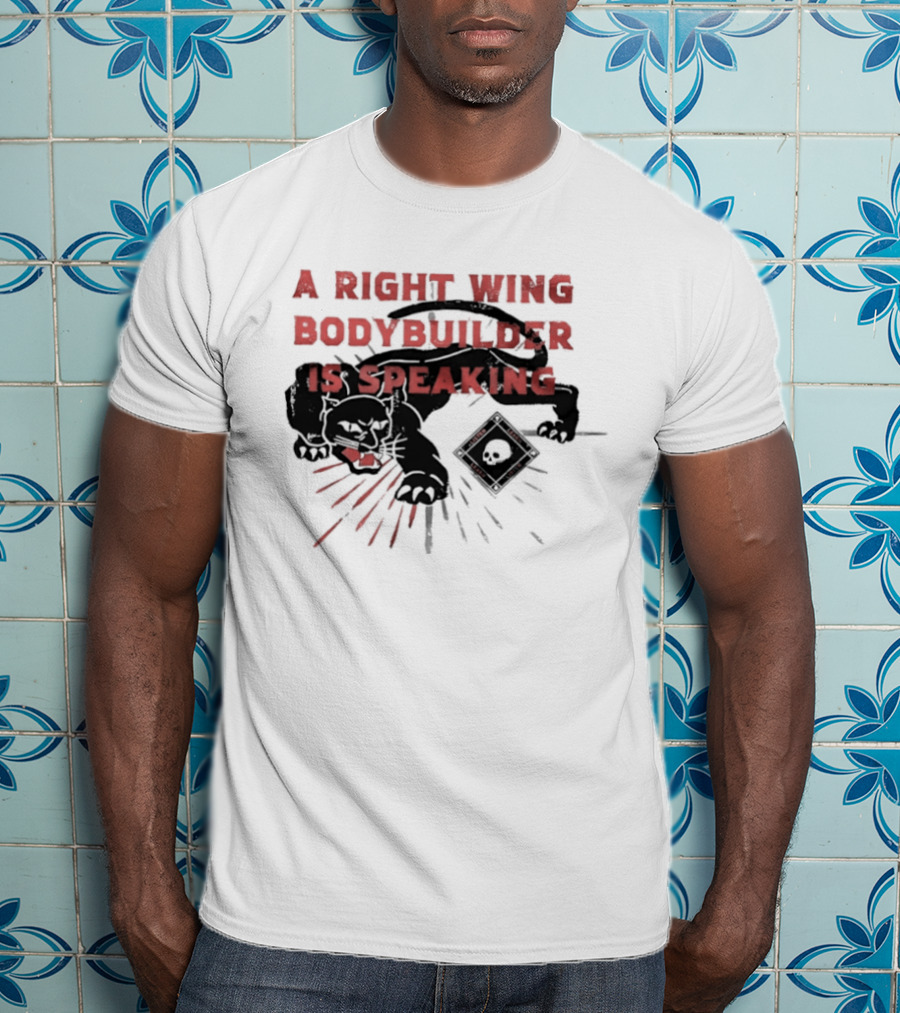 Panther A Right Wing Bodybuilder Is Speaking T-Shirt
