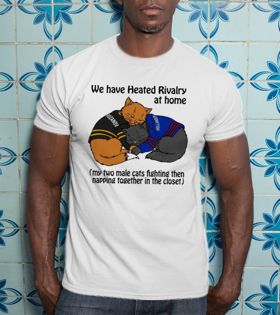 We Have Heated Rivalry At Home My Two Male Cats Fighting Then Napping Together In The Closet Rozanov Hollanders T-Shirt