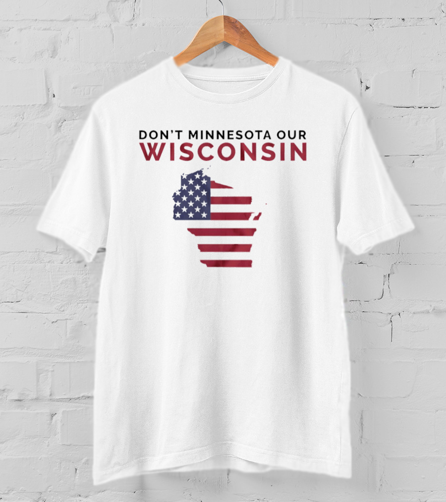 Don't Minnesota Our Wisconsin USA Flag Map T-Shirt