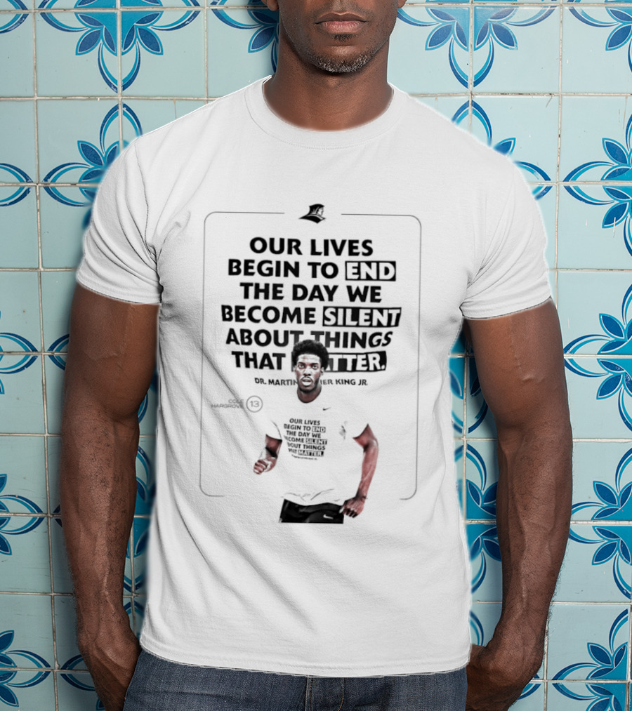 Our Lives Begin To End The Day We Become Silent About Things That Matter Martin Luther King Jr. Day T-Shirt