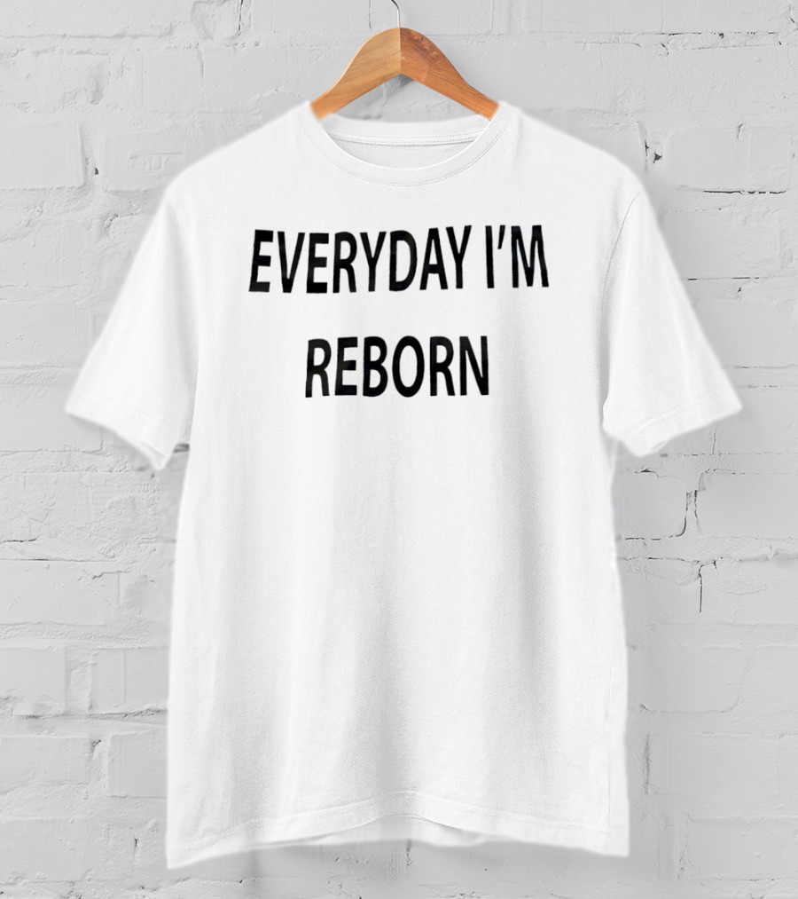 Everyday I'm Reborn T-Shirt