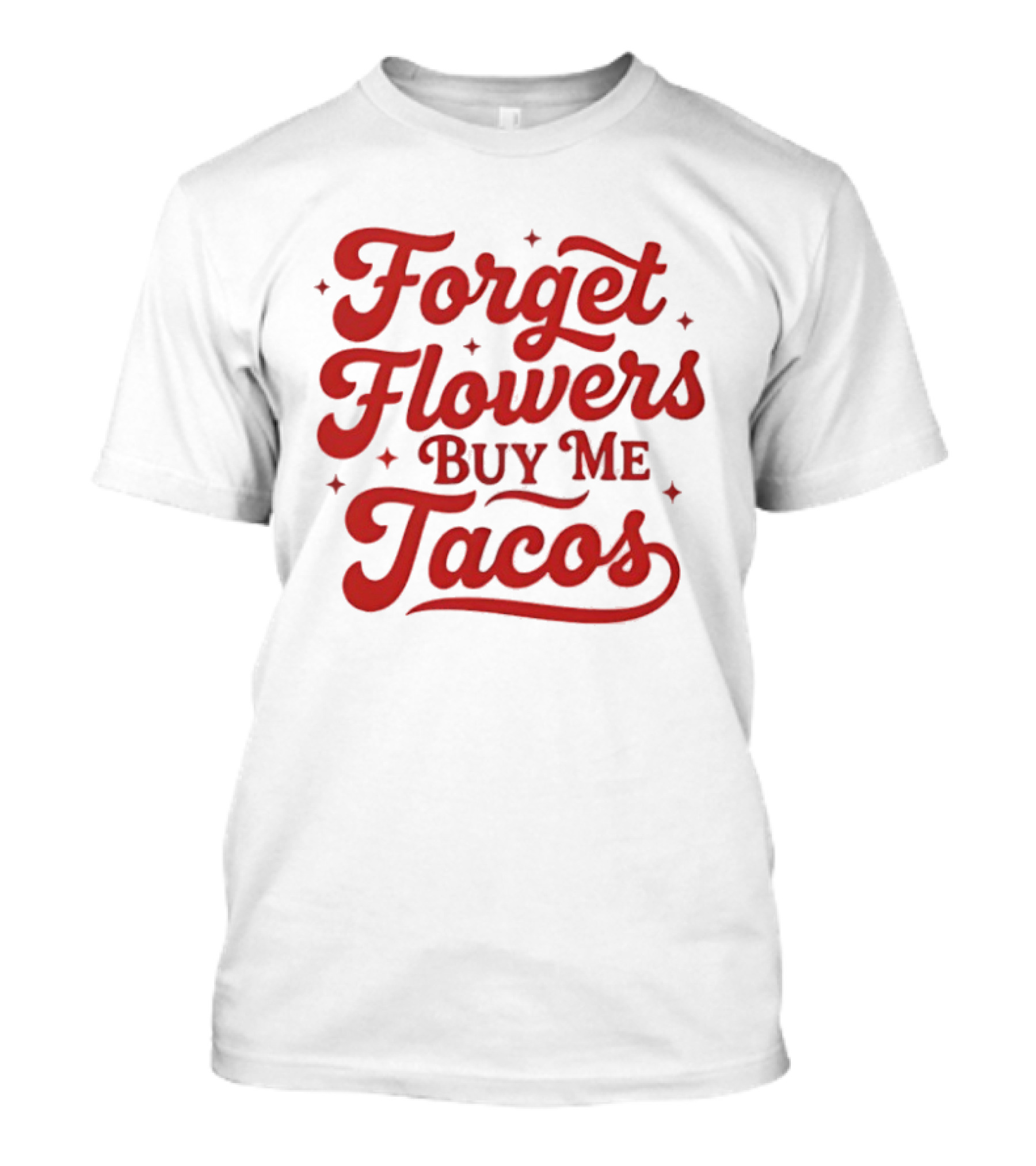 Forget Flowers Buy Me Tacos Red Retro Script T-Shirt