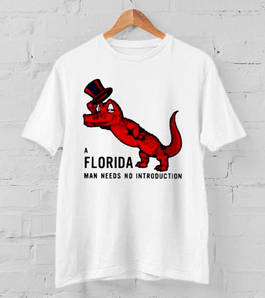 A Florida Man Needs No Introduction Top Hat Alligator T-Shirt