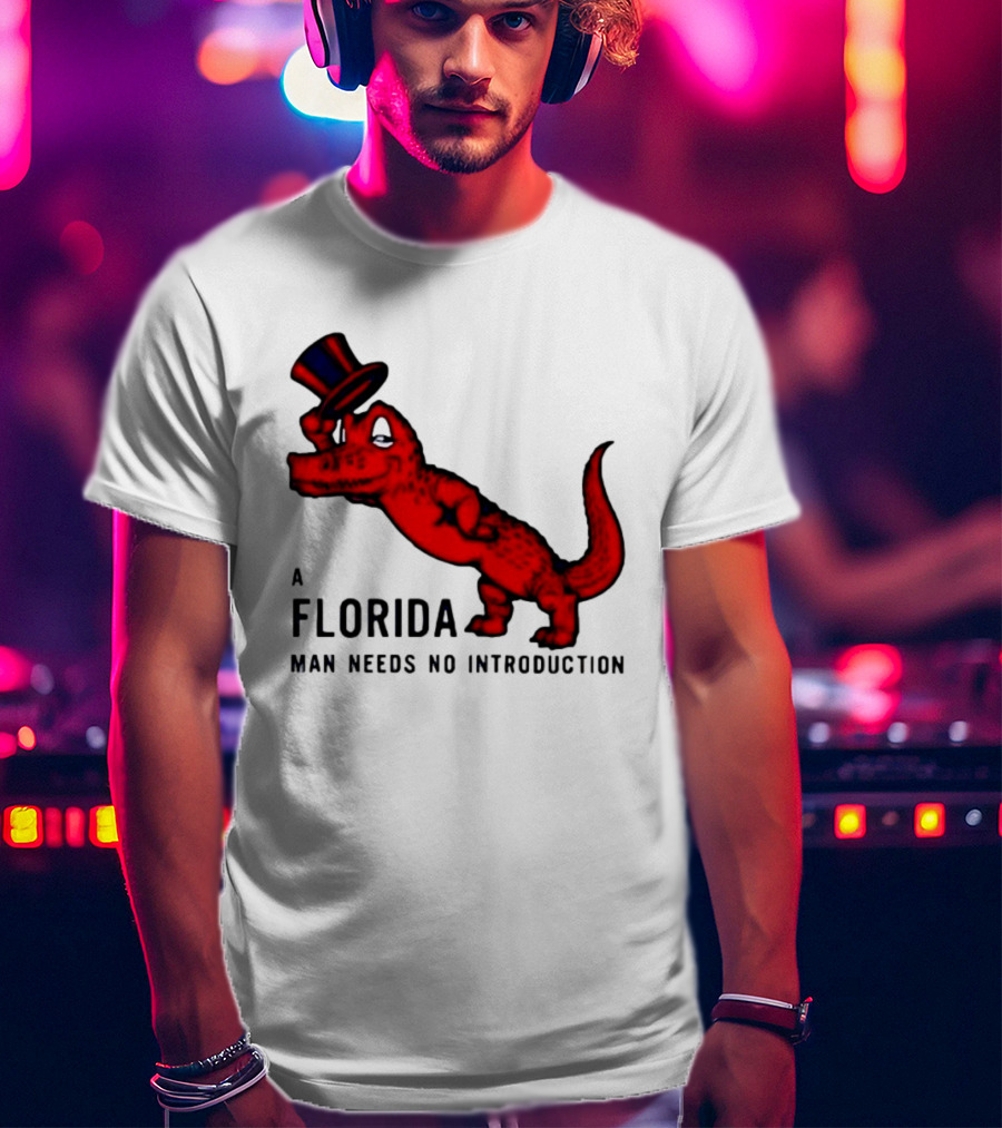 A Florida Man Needs No Introduction Top Hat Alligator T-Shirt