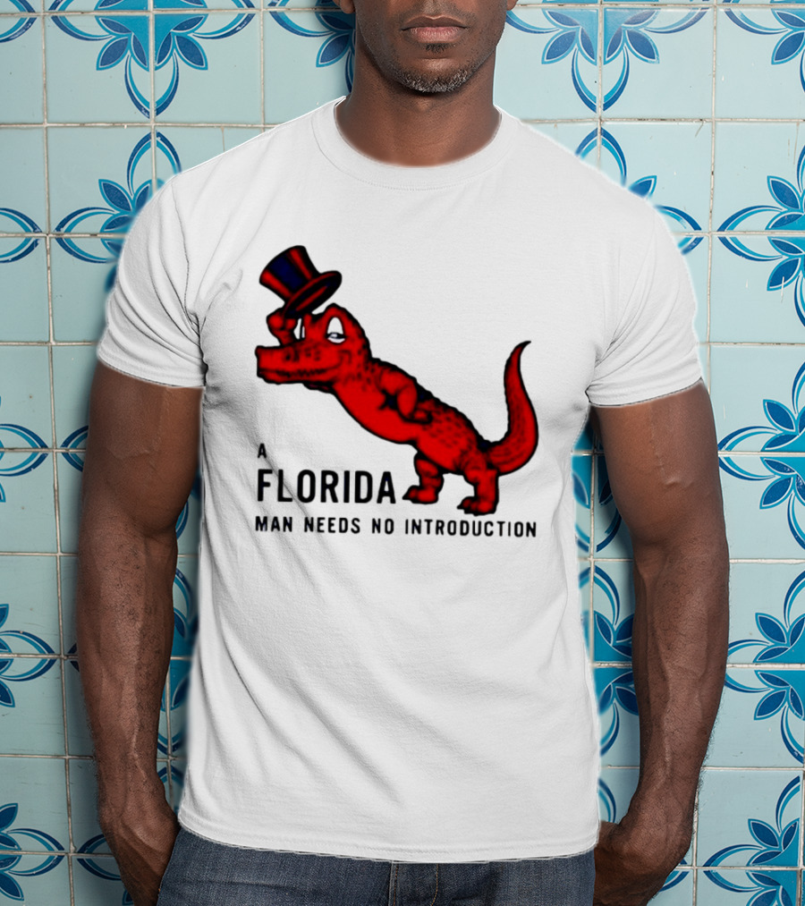A Florida Man Needs No Introduction Top Hat Alligator T-Shirt