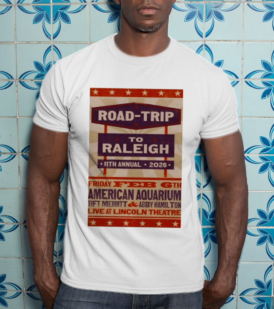 American Aquarium Tift Merritt Abby Hamilton Live At Lincoln Theatre Feb 6th Road Trip To Raleigh 11th Annual 2026 T-Shirt