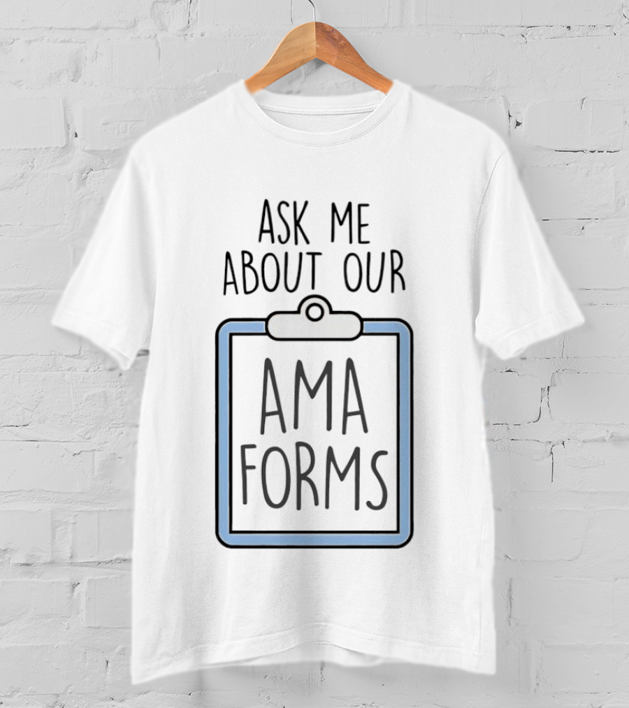 Ask Me About Our AMA Forms Clipboard T-Shirt