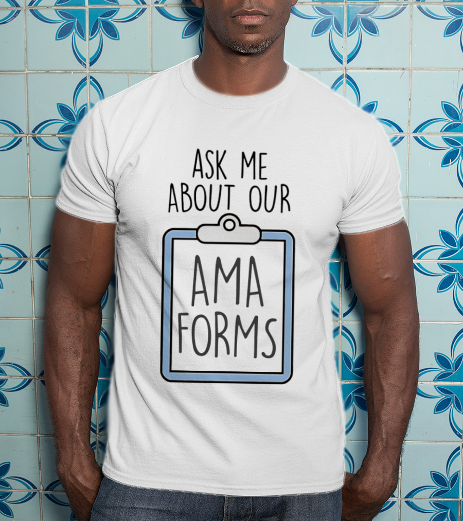 Ask Me About Our AMA Forms Clipboard T-Shirt