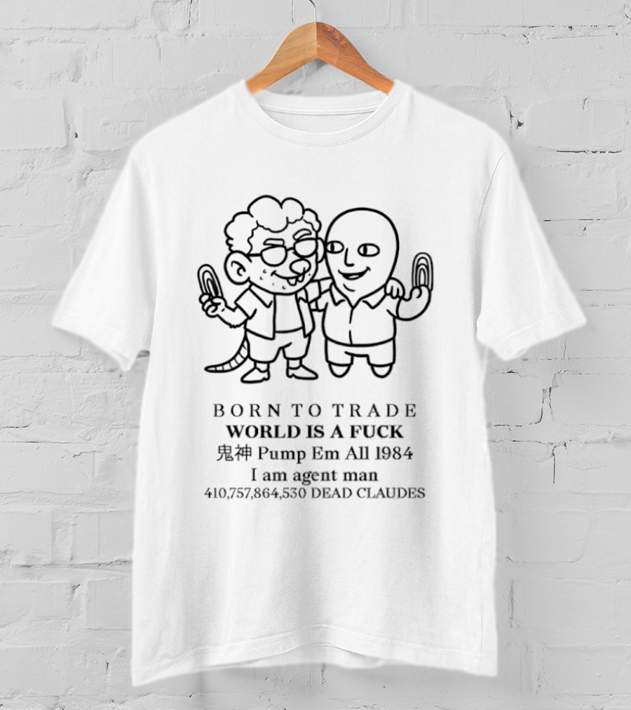 Born To Trade World Is A Fck 1984 Pump Em All I Am Agent Man T-Shirt
