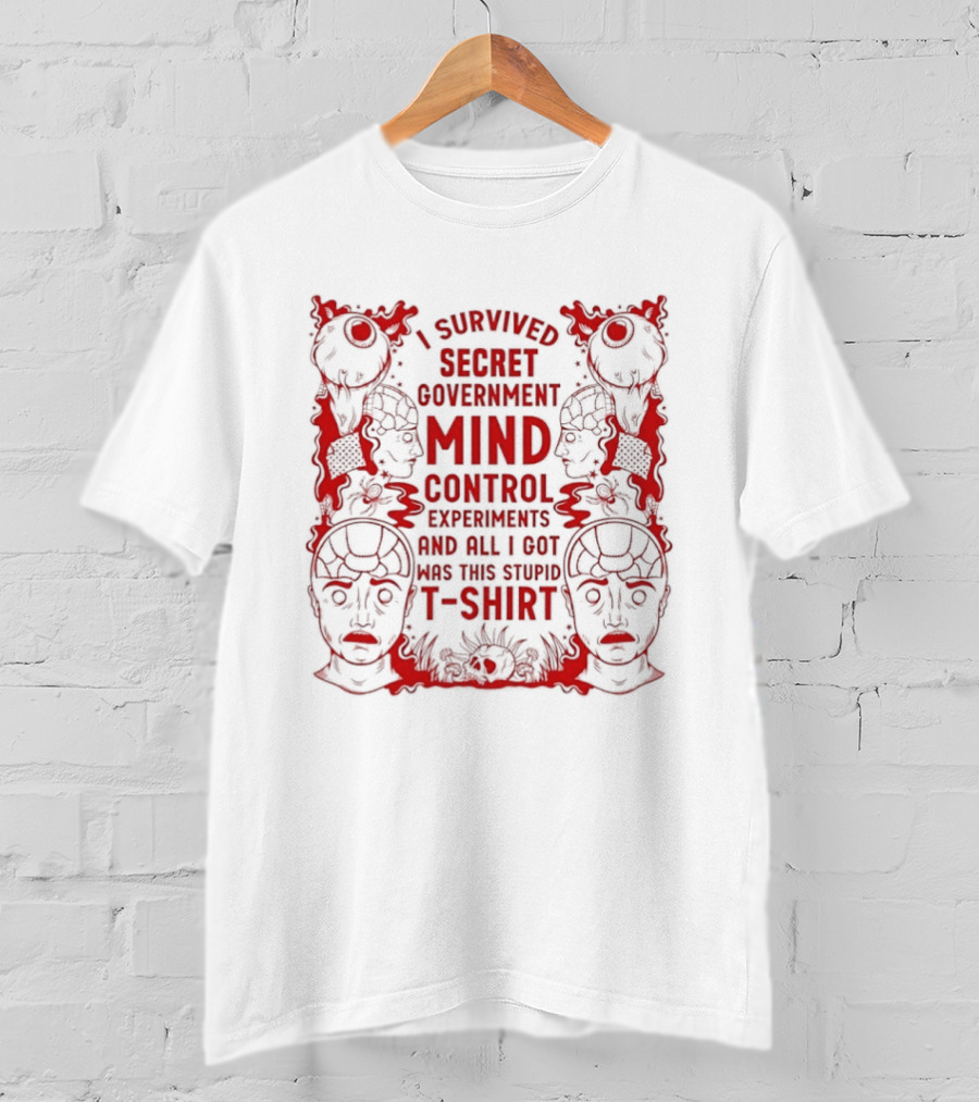 I Survived Secret Government Mind Control Experiments T T-Shirt