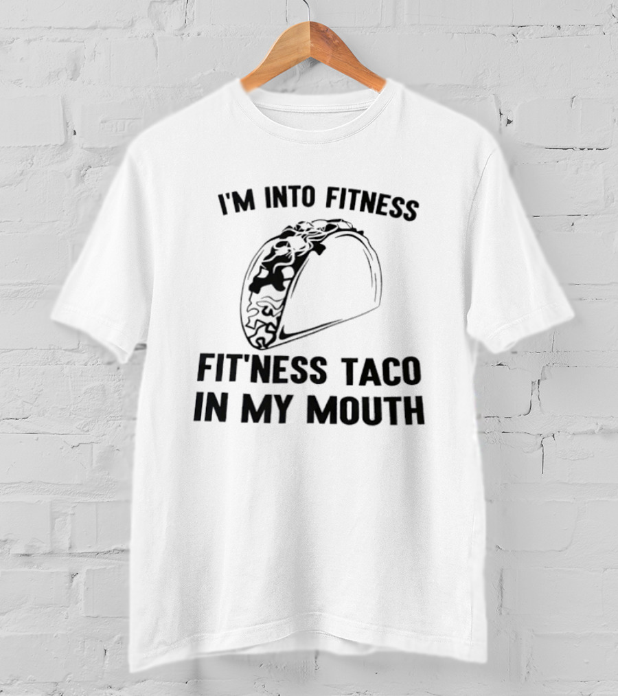 I'm Into Fitness Fitness Taco In My Mouth T-Shirt