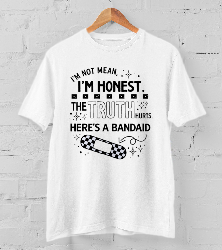 I'm Not Mean I'm Honest The Truth Hurts Here's A Bandaid T-Shirt