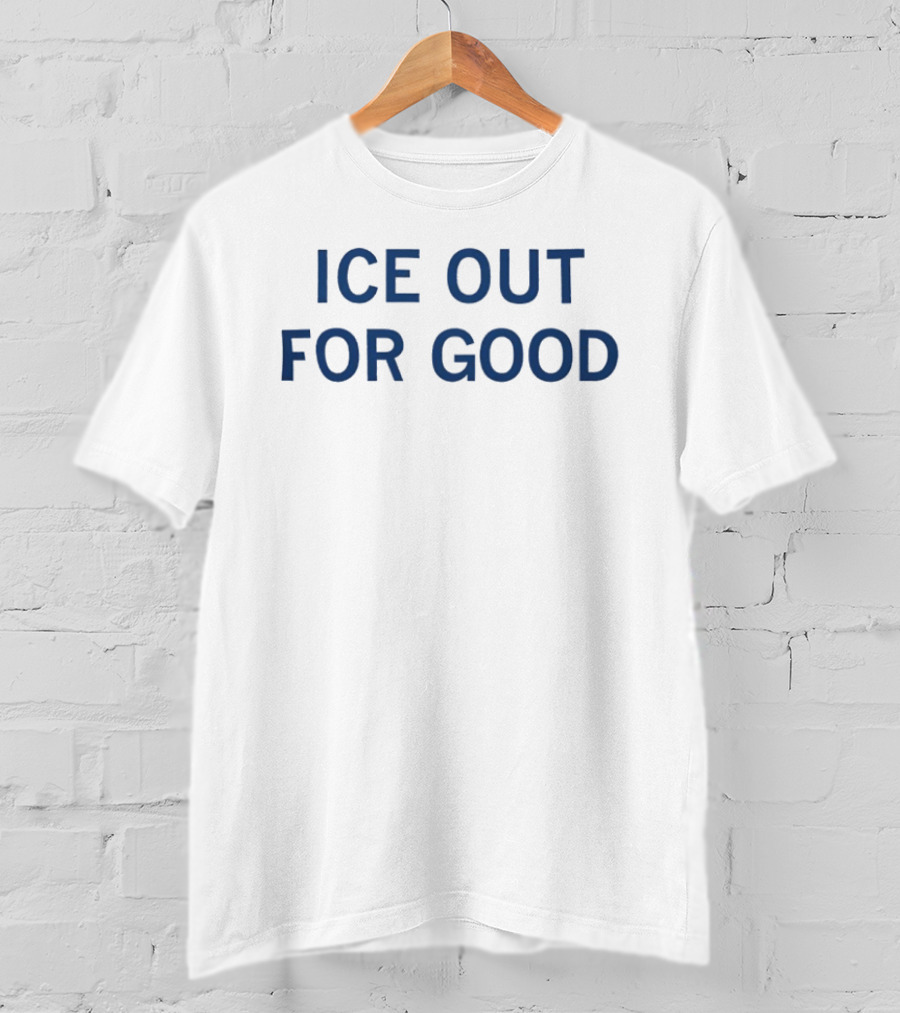 ICE Out For Good T-Shirt