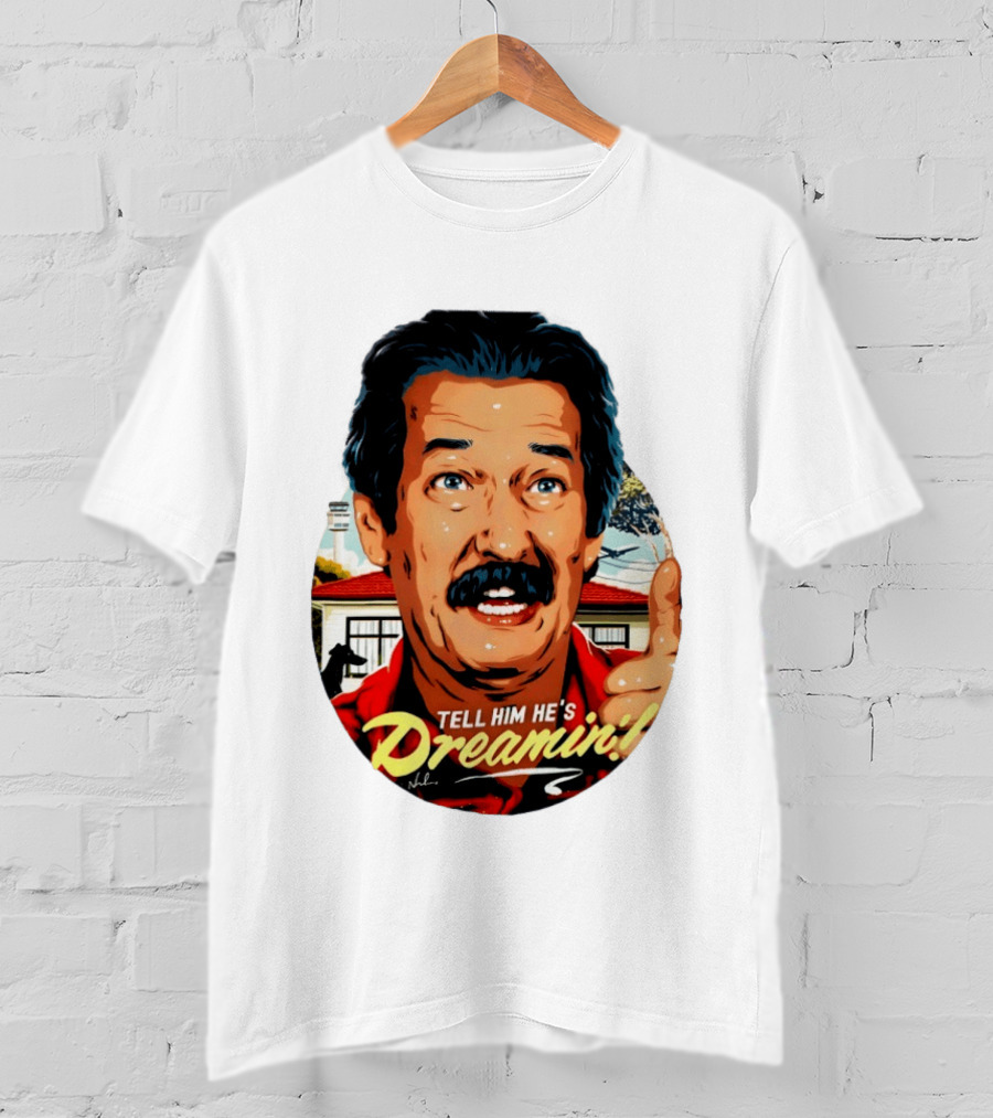 Michael Caton The Castle Tell Him He's Dreamin T-Shirt