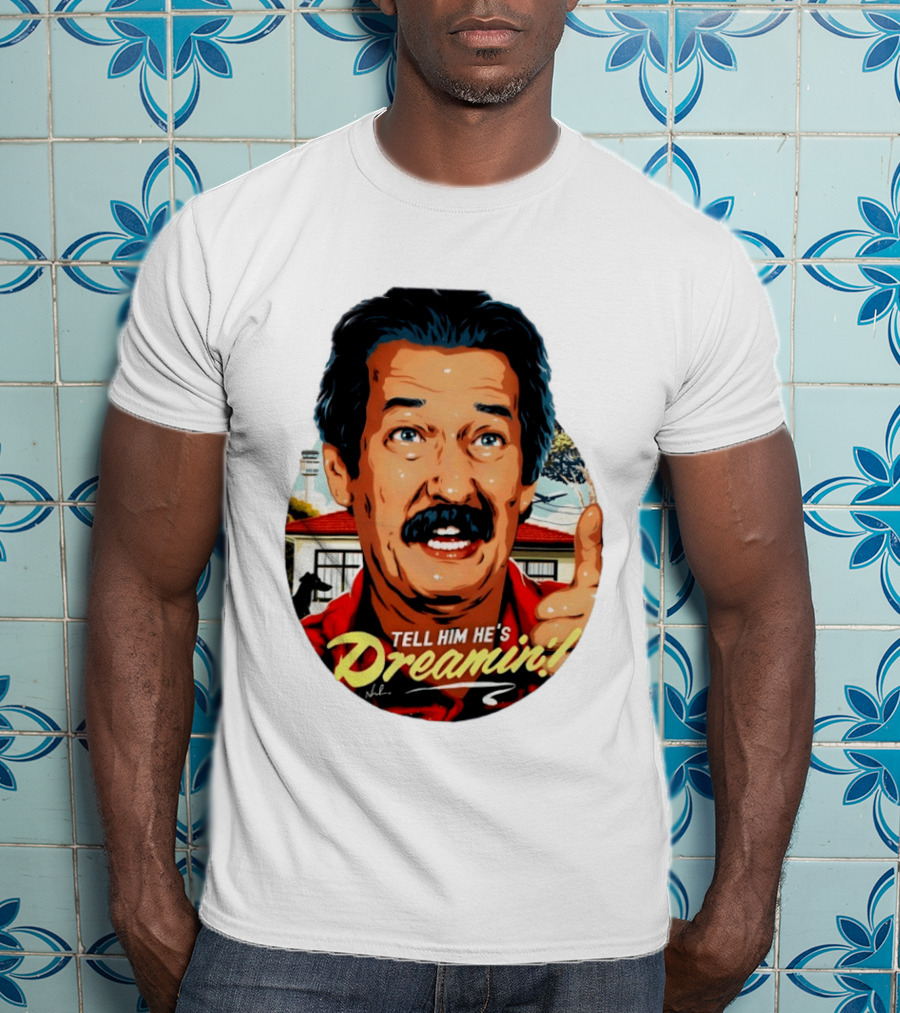 Michael Caton The Castle Tell Him He's Dreamin T-Shirt