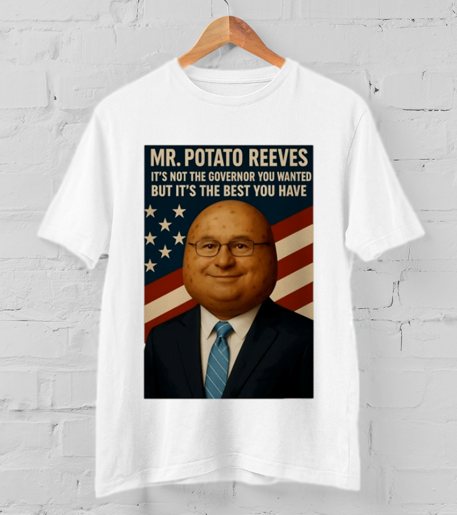 Mr. Potato Reeves It's Not The Governor You Wanted But It's The Best You Have T-Shirt