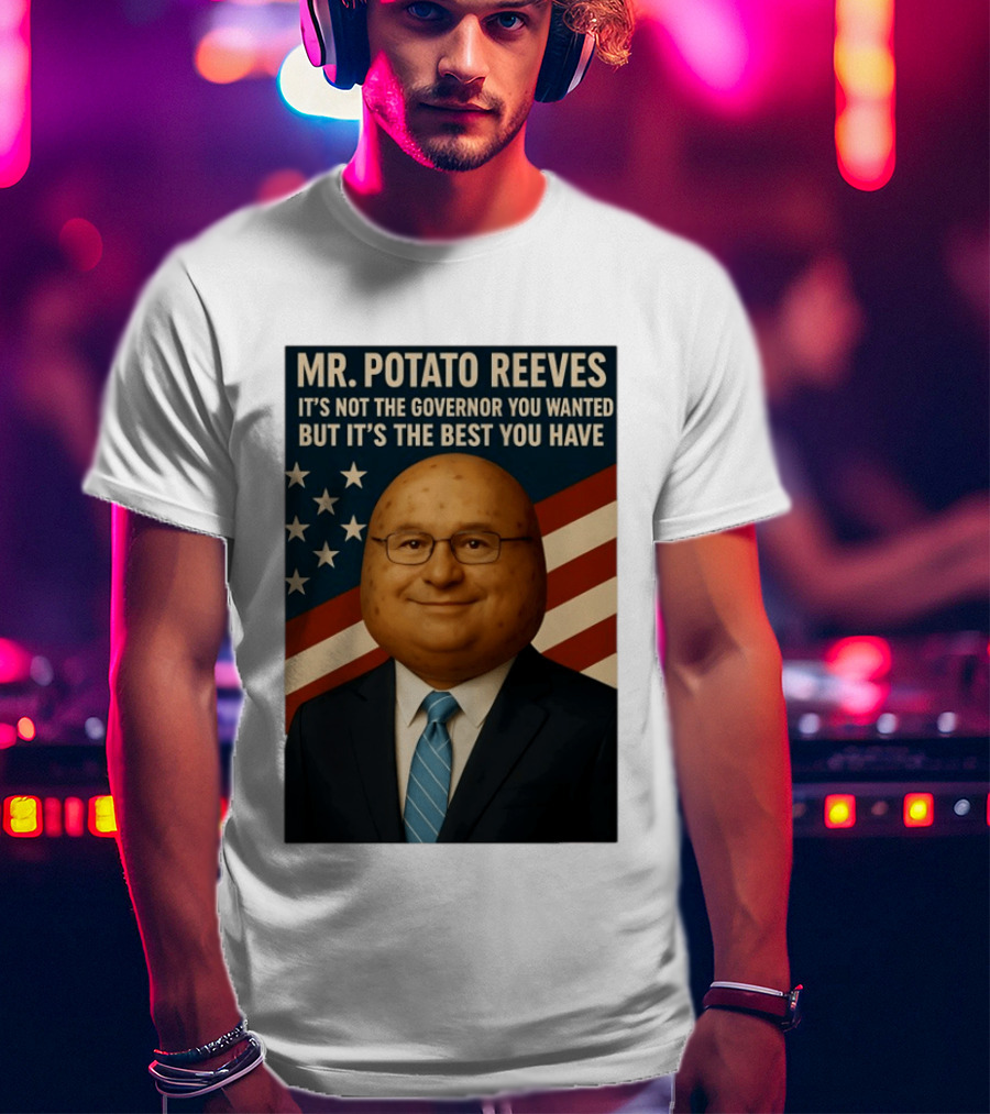 Mr. Potato Reeves It's Not The Governor You Wanted But It's The Best You Have T-Shirt