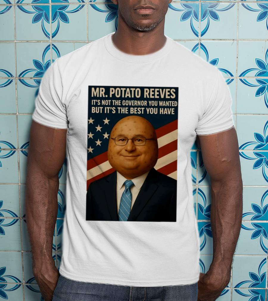 Mr. Potato Reeves It's Not The Governor You Wanted But It's The Best You Have T-Shirt