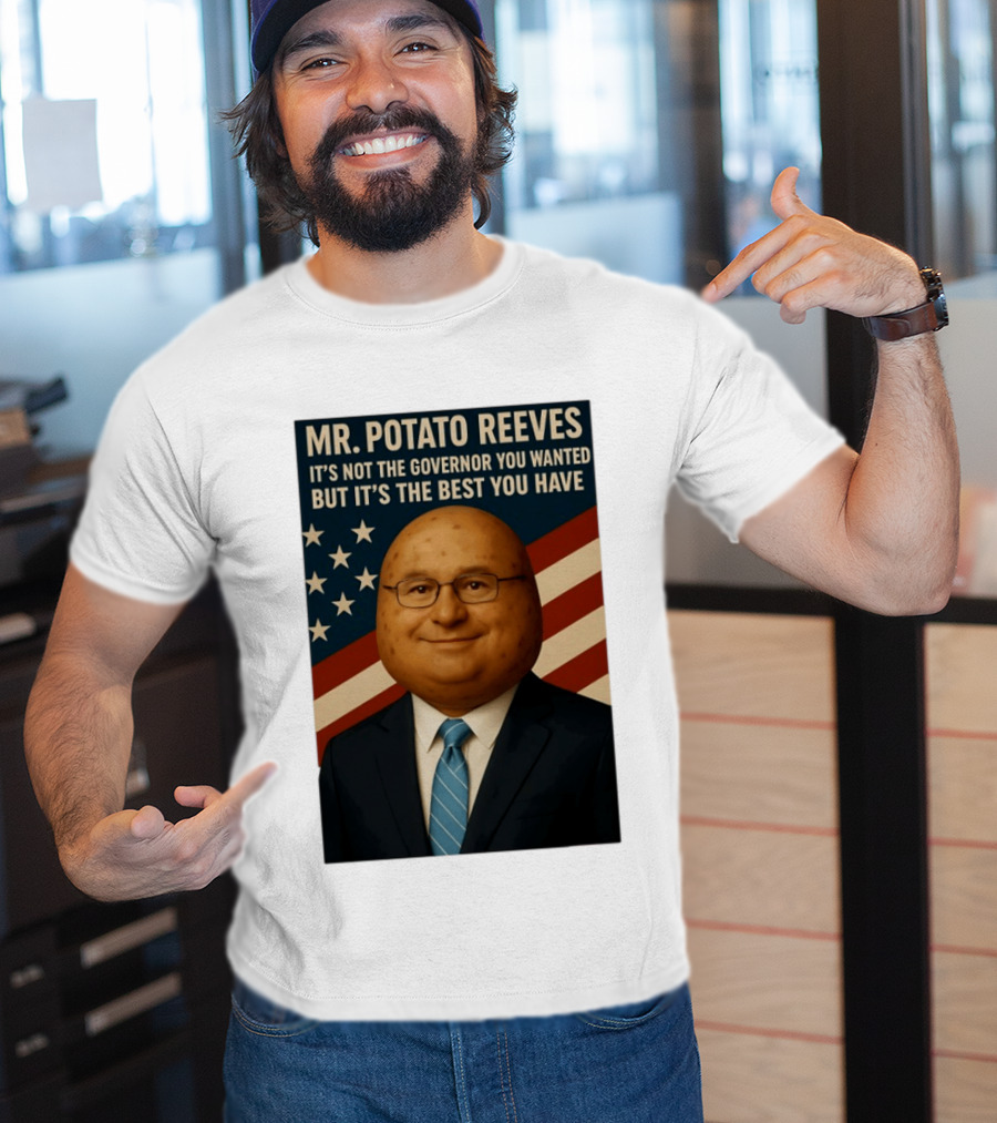 Mr. Potato Reeves It's Not The Governor You Wanted But It's The Best You Have T-Shirt
