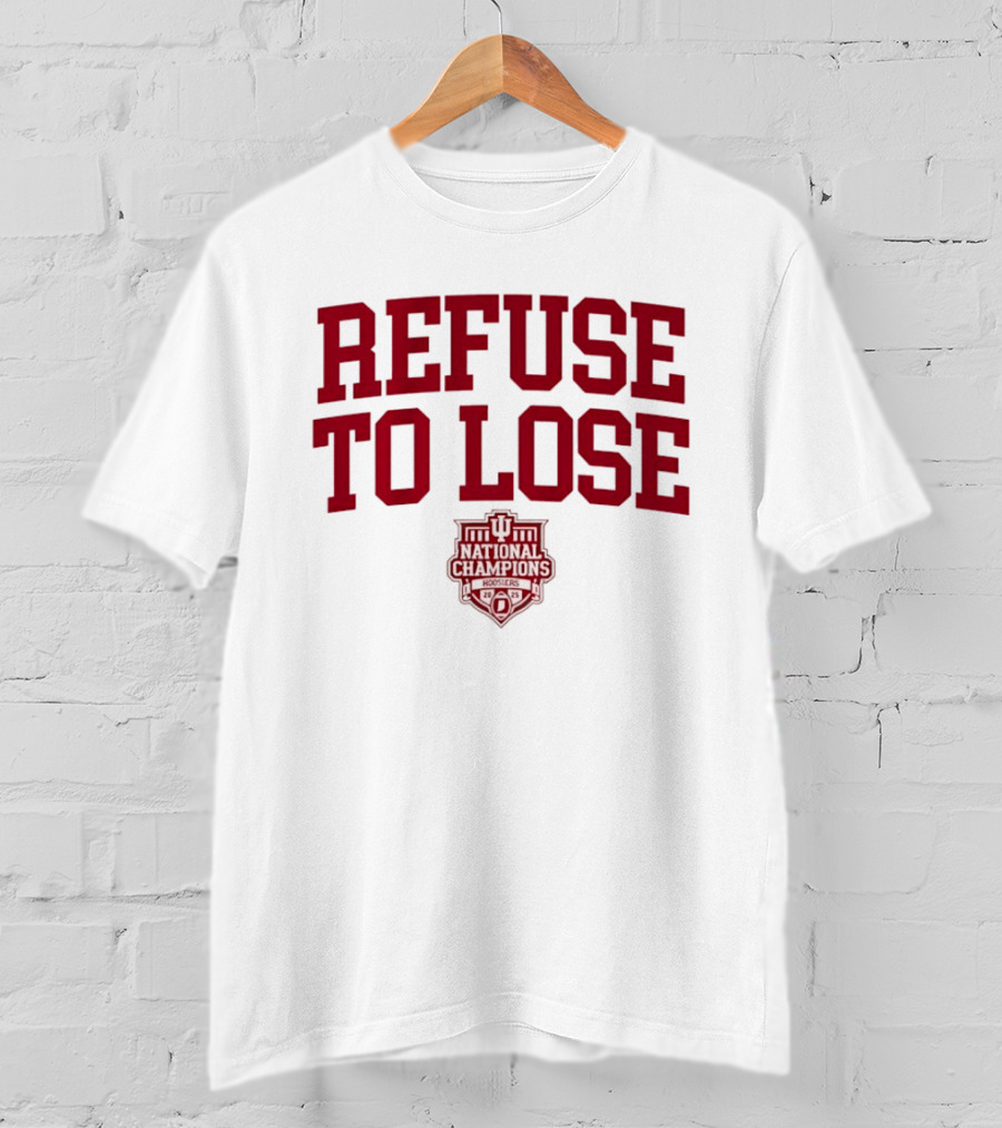 Indiana Hoosiers Refuse To Lose National Champions 2025 T-Shirt