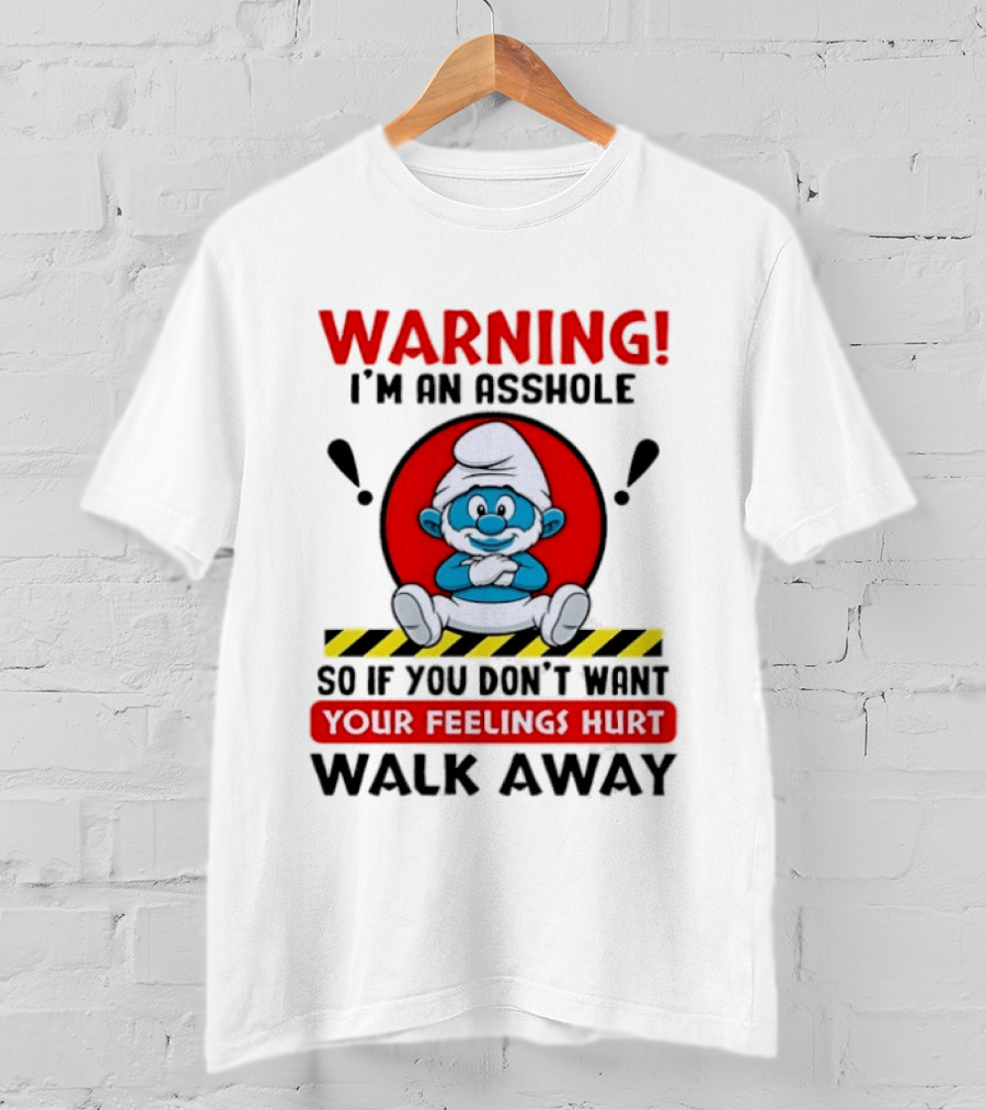 Warning I'm An Asshole Papa Smurf Your Feelings Hurt Walk Away T-Shirt