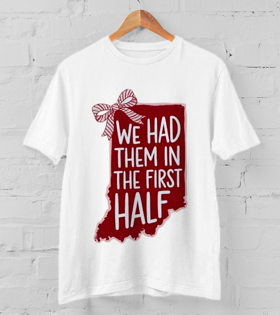 We Had Them In The First Half Indiana Map Bow T-Shirt