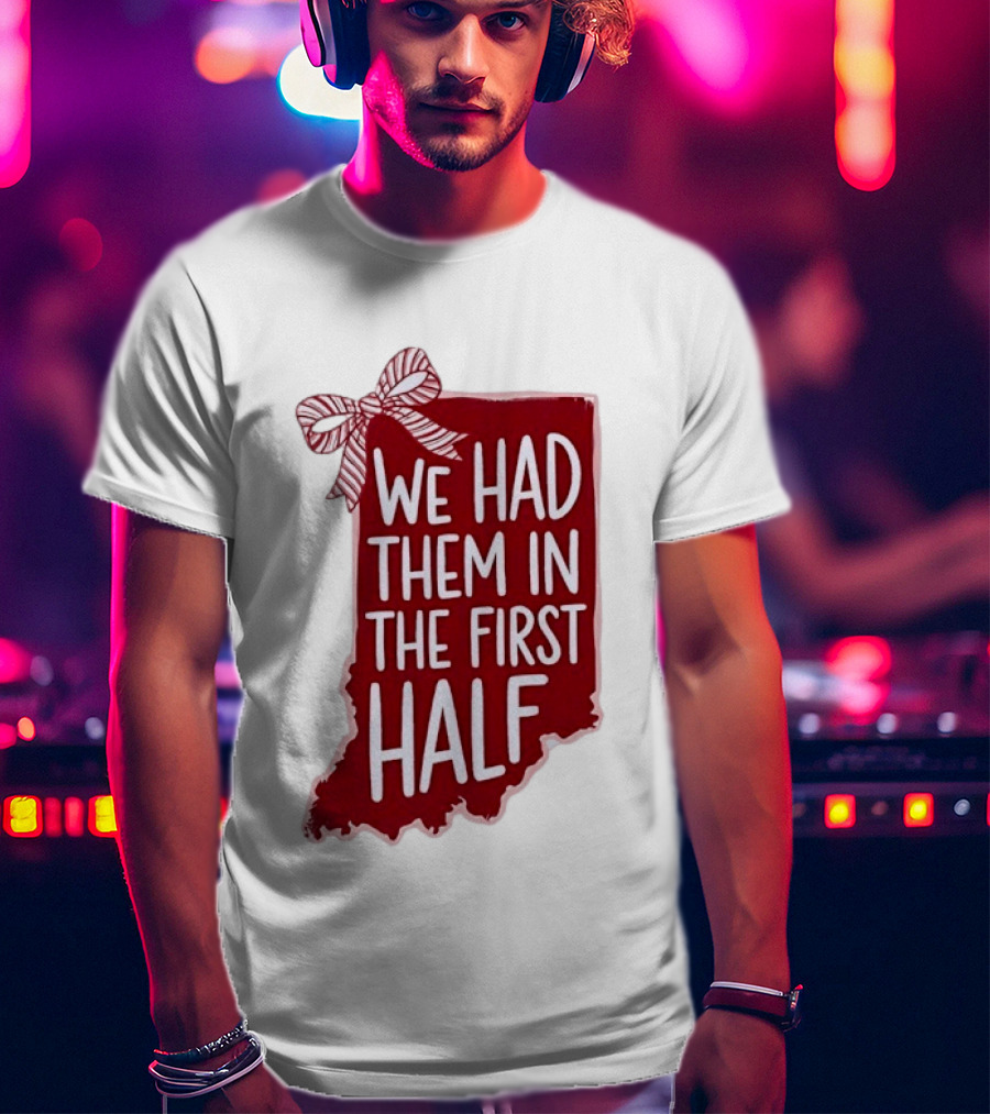 We Had Them In The First Half Indiana Map Bow T-Shirt