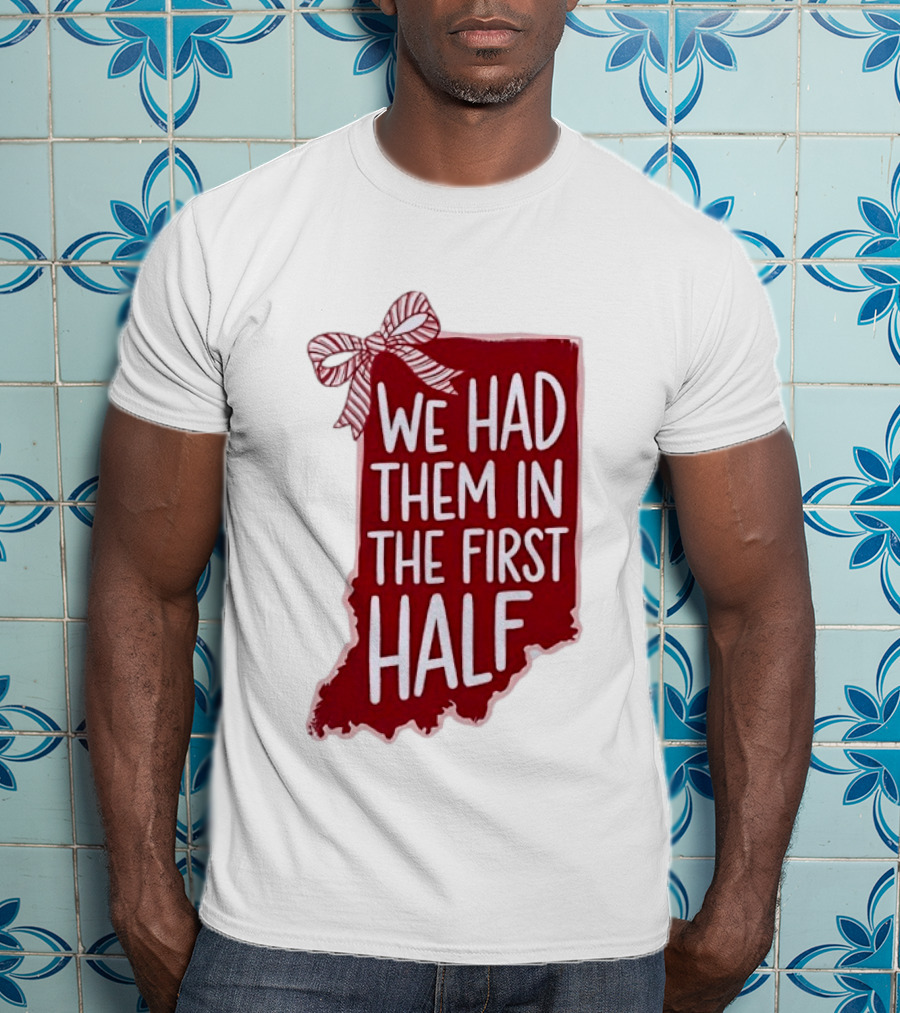 We Had Them In The First Half Indiana Map Bow T-Shirt