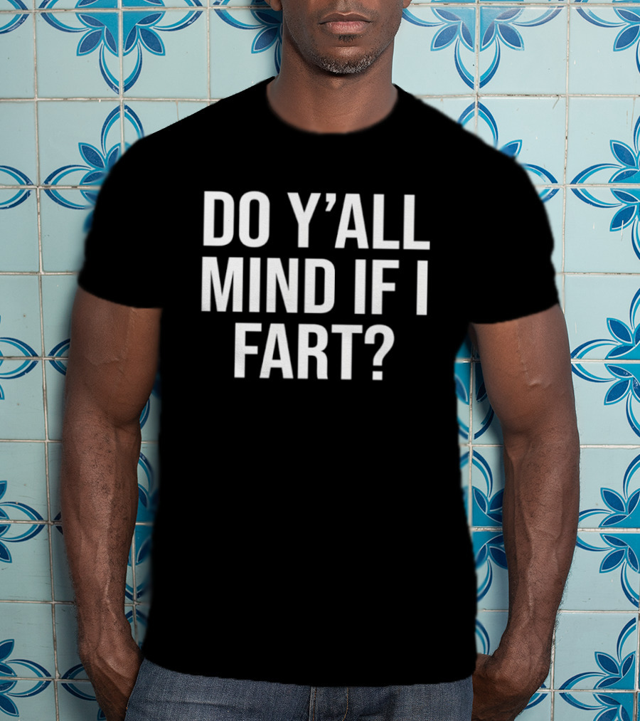 Do Y'all Mind If I Fart Funny Saying T-Shirt