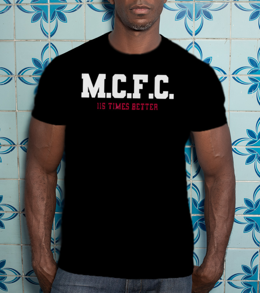 M.C.F.C. 115 Times Better Manchester City's 115 Charges T-Shirt