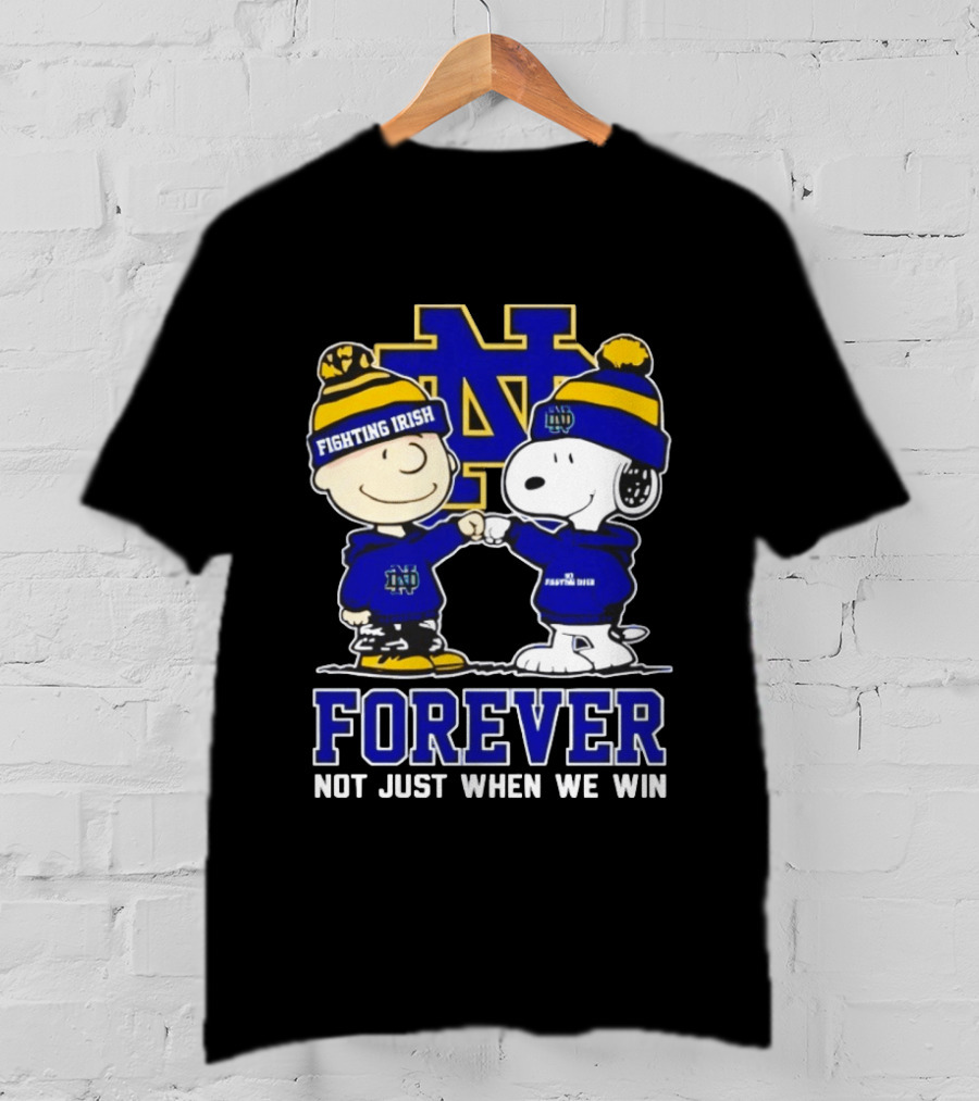 Peanut Snoopy Charlie Brown Notre Dame Fighting Irish Forever Not Just When We Win T-Shirt