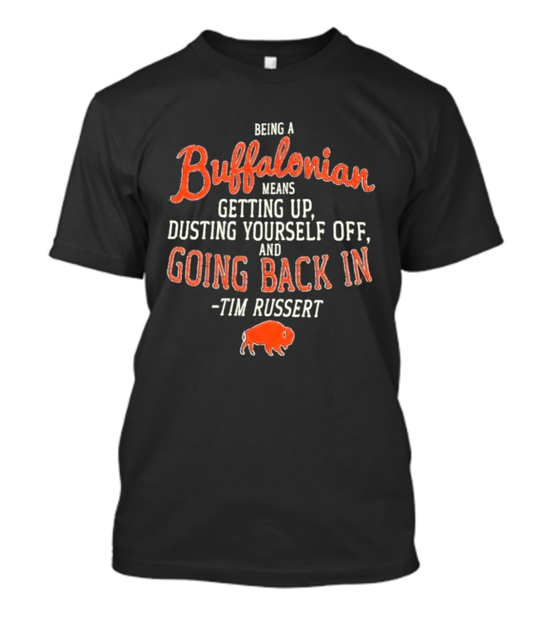 Buffalonian Spirit Getting Up Dusting Yourself Off Going Back In Tim Russert Buffalo T-Shirt