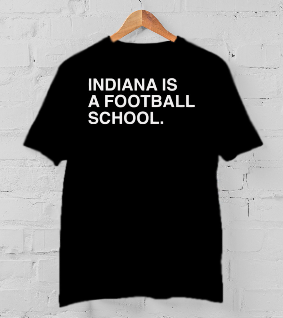 Indiana Hoosiers Indiana Is A Football School T-Shirt