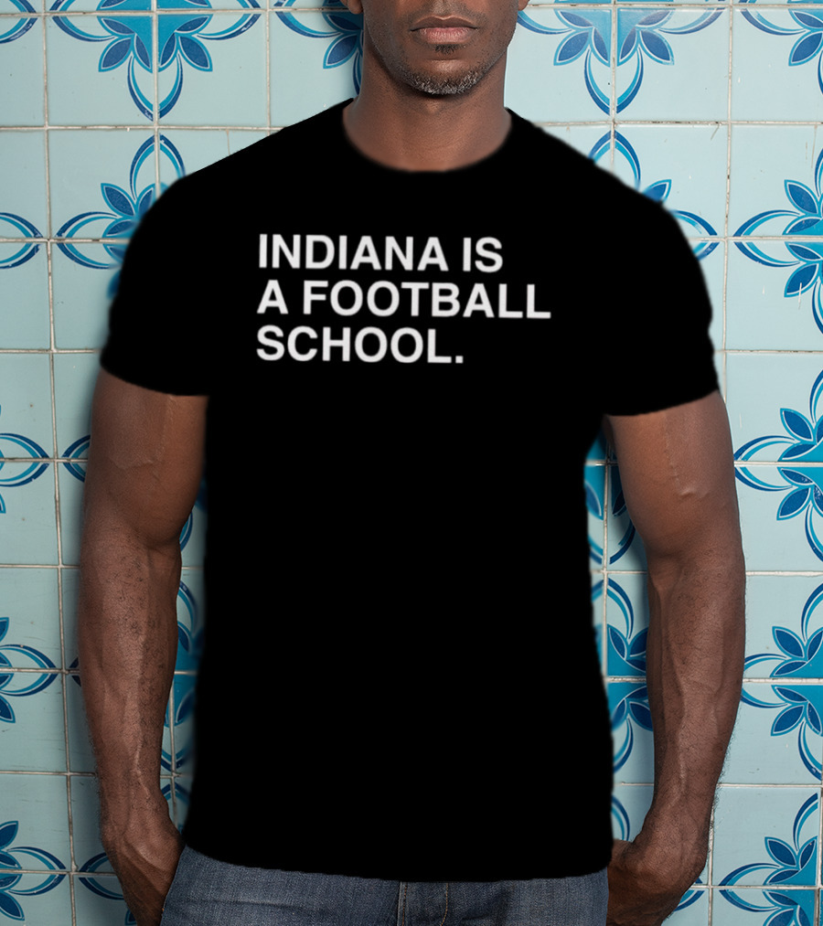 Indiana Hoosiers Indiana Is A Football School T-Shirt