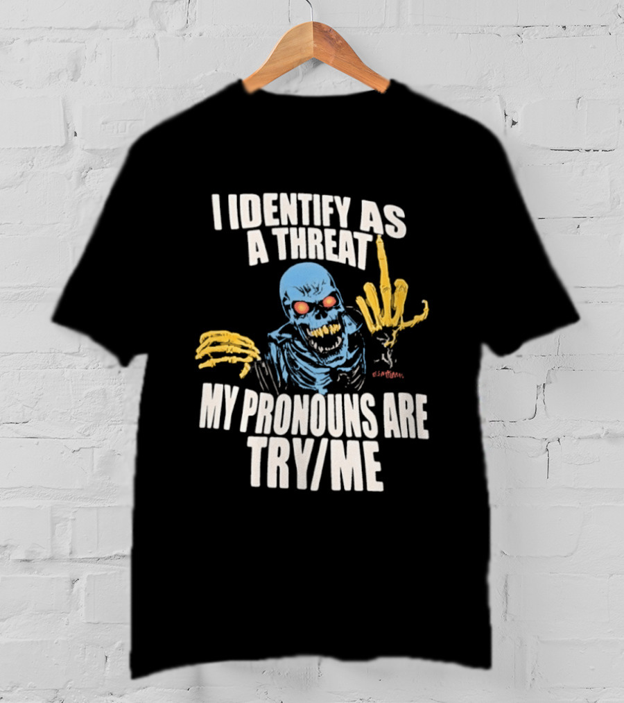 Skeleton I Identify As A Threat My Pronouns Are Try Me Bold Skull Middle Finger T-Shirt