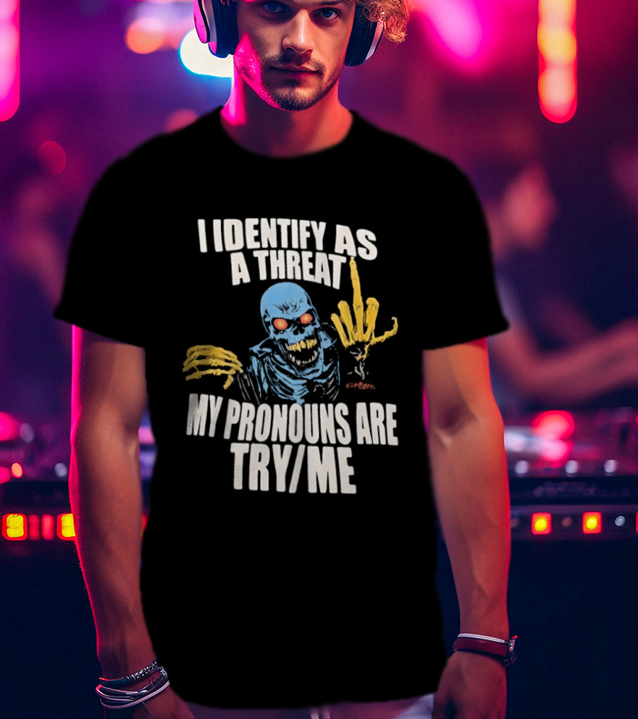 Skeleton I Identify As A Threat My Pronouns Are Try Me Bold Skull Middle Finger T-Shirt