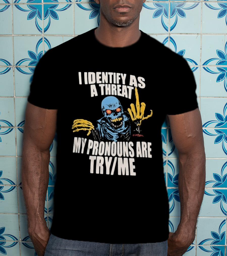 Skeleton I Identify As A Threat My Pronouns Are Try Me Bold Skull Middle Finger T-Shirt