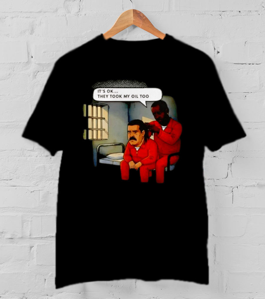 It's Okay They Took My Oil Too Meme Prison Joke T-Shirt