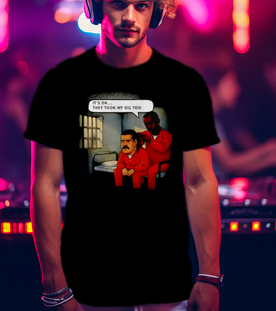 It's Okay They Took My Oil Too Meme Prison Joke T-Shirt