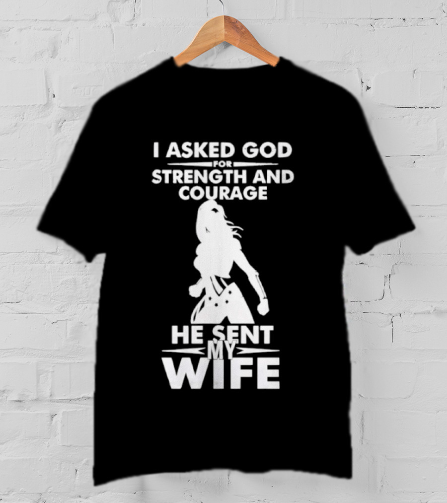 Wonder Woman He Sent My Wife Strength And Courage T-Shirt