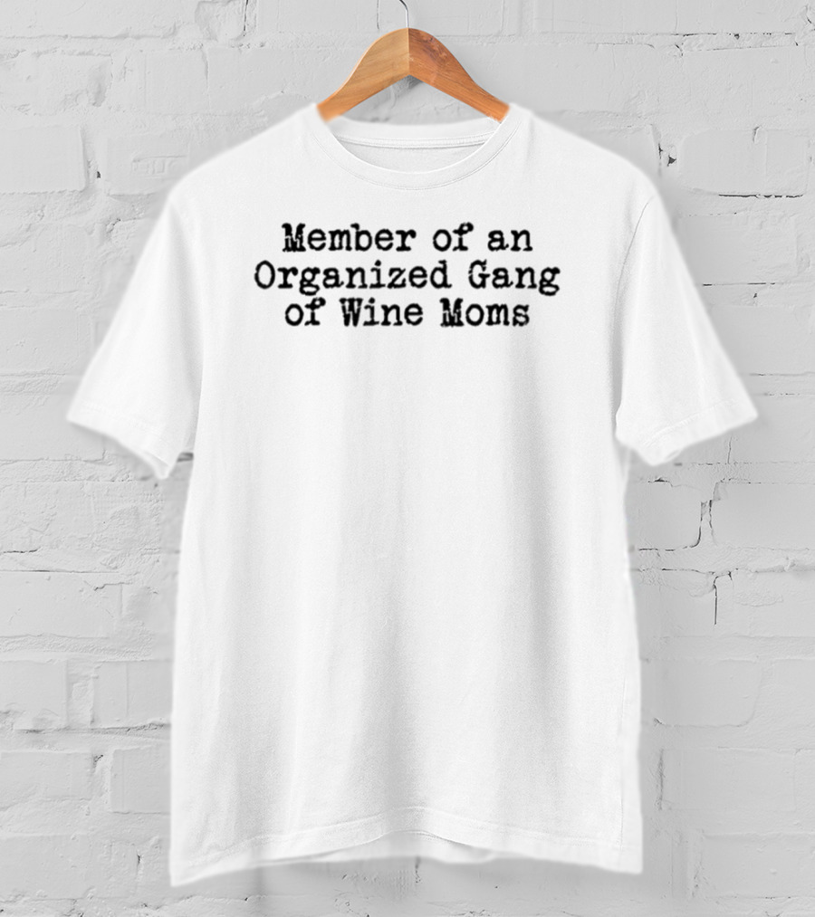 Member Of An Organized Gang Of Wine Moms T-Shirt