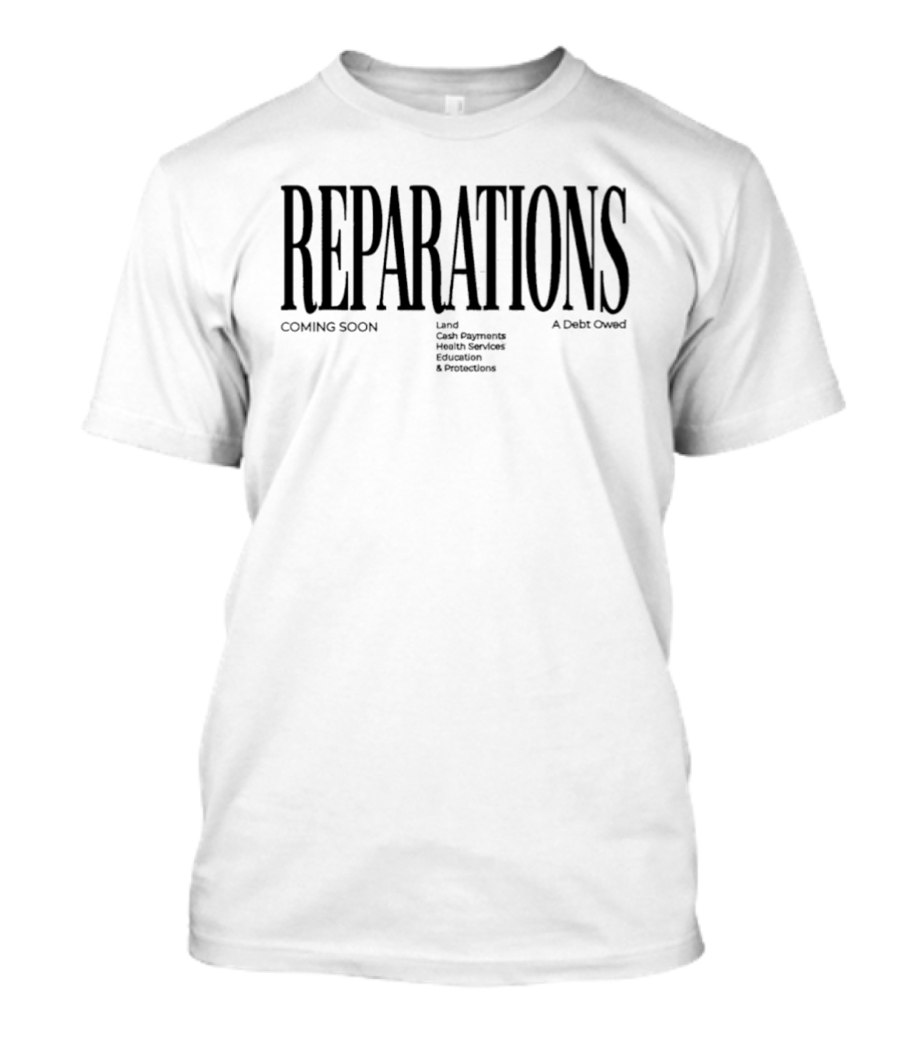 REPARATIONS Coming Soon Land Cash Payments Health Services Education Protections A Debt Owed T-Shirt