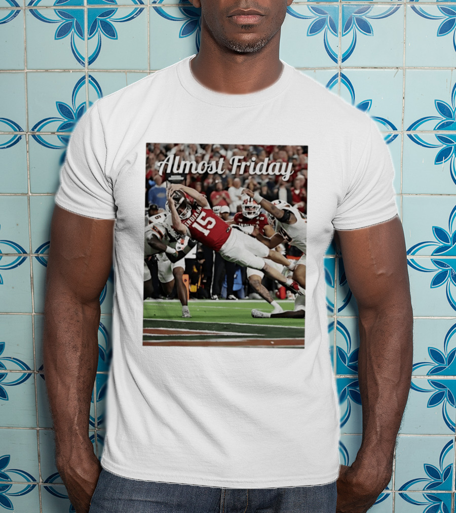 Almost Friday Indiana Hoosiers Touchdown Fernando Mendoza T-Shirt