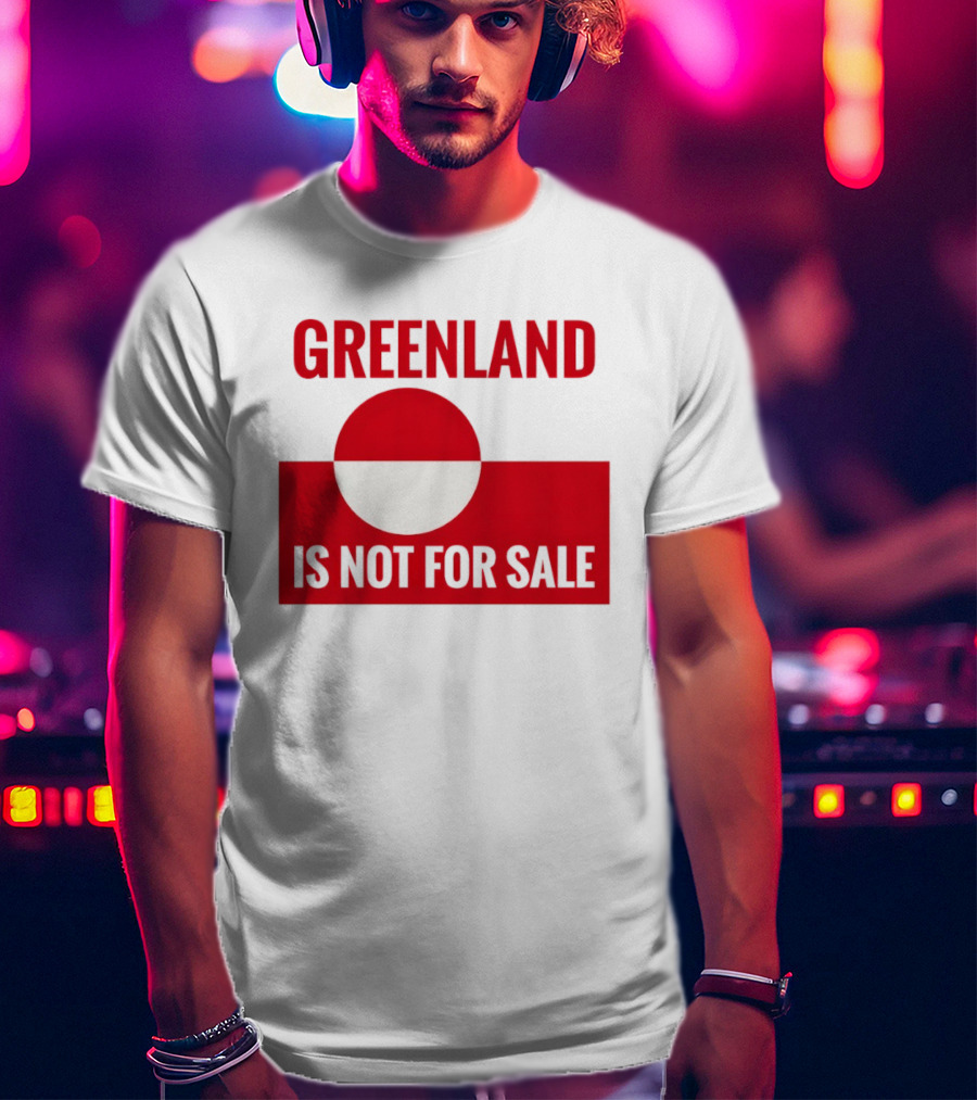 Greenland Is Not For Sale Anti Trump Political T-Shirt