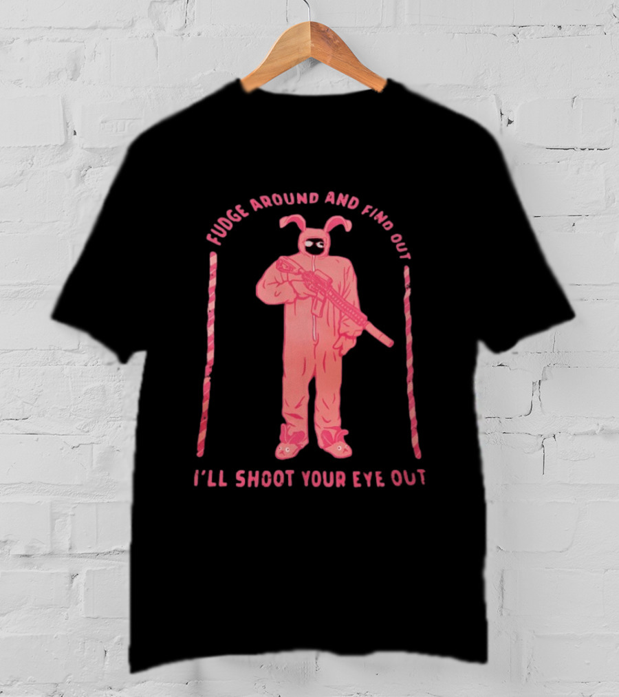 Fudge Around Bunny Suit I'll Shoot Your Eye Out T-Shirt